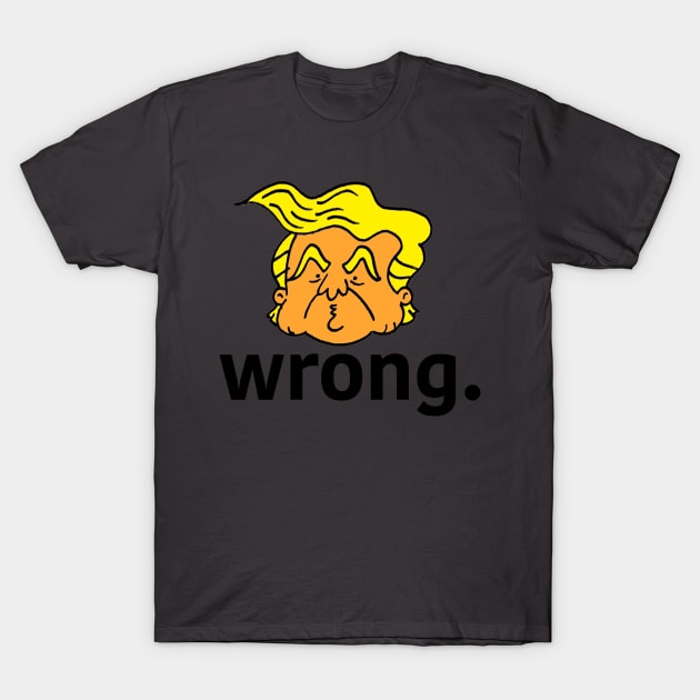 Wrong. T-Shirt by DullPencil
